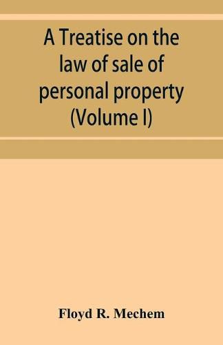 Cover image for A treatise on the law of sale of personal property (Volume I)