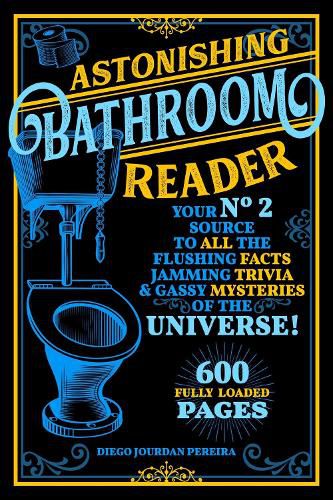 Cover image for Astonishing Bathroom Reader: Your No.2 Source to All the Flushing Facts, Jamming Trivia, & Gassy Mysteries of the Universe!