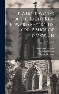 Cover image for The Whole Works of the Right Rev. Edward Reynolds, Lord Bishop of Norwich; Volume 1