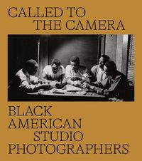 Cover image for Called to the Camera: Black American Studio Photographers