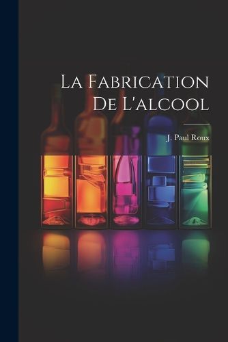 Cover image for La Fabrication De L'alcool