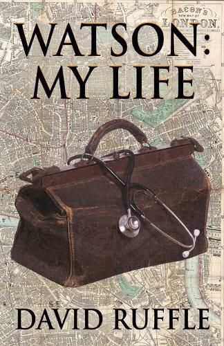 Cover image for Watson - My Life: An Autobiography of Doctor Watson, comrade and friend of Sherlock Holmes