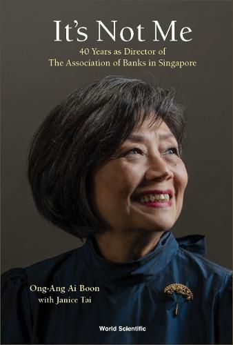 Cover image for It's Not Me: 40 Years As Director Of The Association Of Banks In Singapore