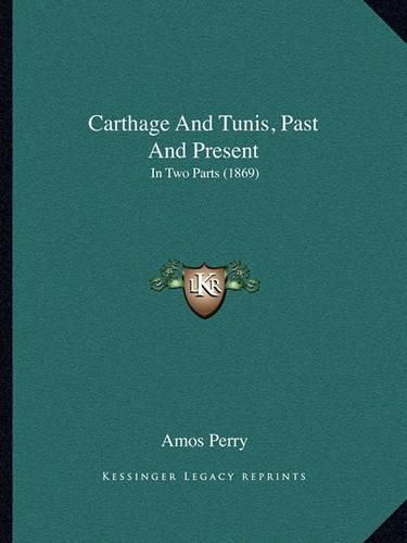 Carthage and Tunis, Past and Present: In Two Parts (1869)