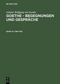 Cover image for Goethe - Begegnungen und Gesprache, Bd III, Goethe - Begegnungen und Gesprache (1786-1792)