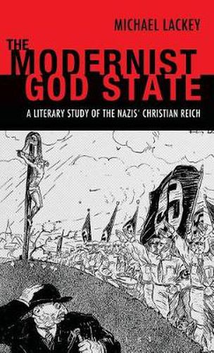 Cover image for The Modernist God State: A Literary Study of the Nazis' Christian Reich