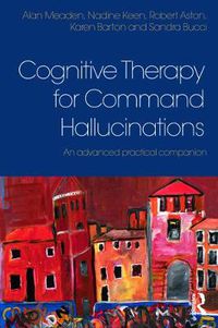 Cover image for Cognitive Therapy for Command Hallucinations: An advanced practical companion