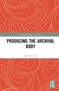 Cover image for Producing the Archival Body