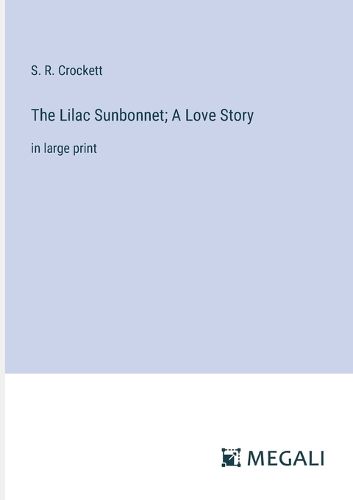 Cover image for The Lilac Sunbonnet; A Love Story