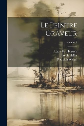 Cover image for Le Peintre Graveur; Volume 3