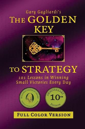 Cover image for The Golden Key to Strategy (Full Color Version): 101 Lessons in Winning Small Victories Every Day