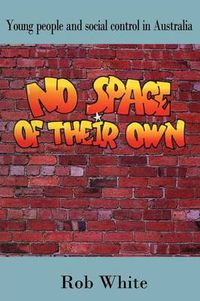 Cover image for No Space of their Own: Young People and Social Control in Australia