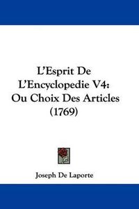 Cover image for L'Esprit De L'Encyclopedie V4: Ou Choix Des Articles (1769)