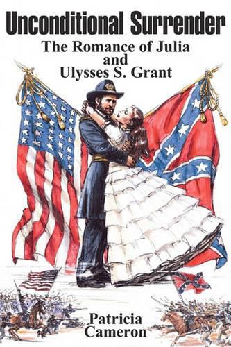 Unconditional Surrender: The Romance of Julia and Ulysses S. Grant