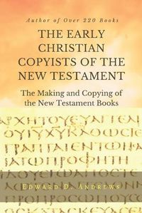 Cover image for THE EARLY CHRISTIAN COPYISTS of the NEW TESTAMENT: The Making and Copying of the New Testament Books