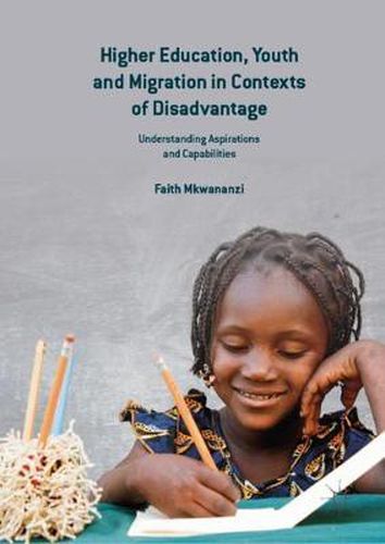 Cover image for Higher Education, Youth and Migration in Contexts of Disadvantage: Understanding Aspirations and Capabilities