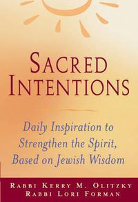 Cover image for Sacred Intentions: Daily Inspiration to Stregthen the Spirit Based on Jewish Wisdom