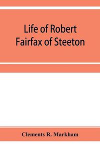 Cover image for Life of Robert Fairfax of Steeton, vice-admiral, alderman, and member for York A.D. 1666-1725