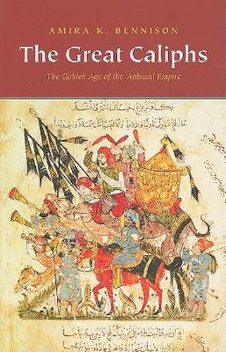 Cover image for The Great Caliphs: The Golden Age of the 'Abbasid Empire