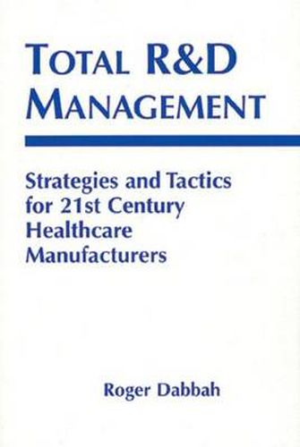 Cover image for Total R & D Management: Strategies and Tactics for 21st Century Healthcare Manufacturers