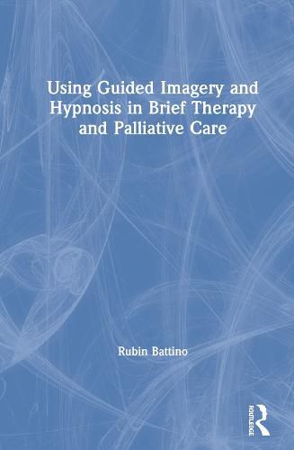 Cover image for Using Guided Imagery and Hypnosis in Brief Therapy and Palliative Care