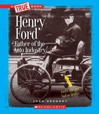 Cover image for Henry Ford: Father of the Auto Industry (True Book: Great American Business) (Library Edition)