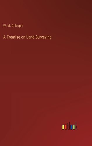 Cover image for A Treatise on Land-Surveying