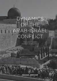 Cover image for Dynamics of the Arab-Israel Conflict: Past and Present: Intellectual Odyssey II