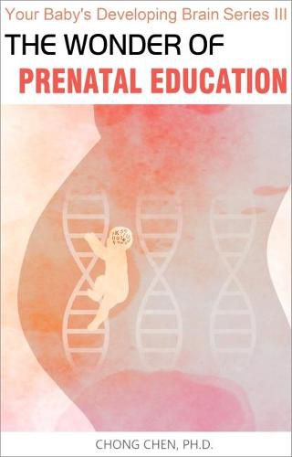 Cover image for The Wonder of Prenatal Education: Why You Should Listen to Mozart and Sing to Your Baby While Pregnant
