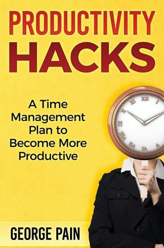 Cover image for Productivity Hacks: A Time Management Plan to become more Productive