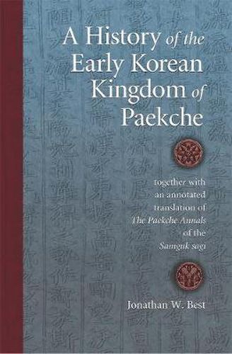 Cover image for A History of the Early Korean Kingdom of Paekche, together with an annotated translation of The Paekche Annals of the Samguk sagi