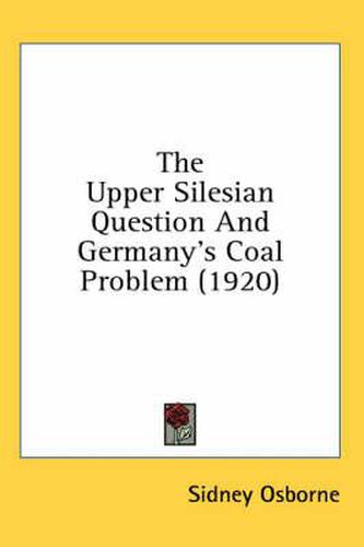 Cover image for The Upper Silesian Question and Germany's Coal Problem (1920)