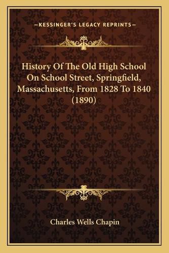 History of the Old High School on School Street, Springfield, Massachusetts, from 1828 to 1840 (1890)