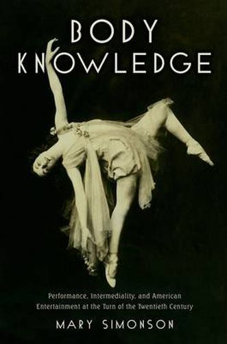 Cover image for Body Knowledge: Performance, Intermediality, and American Entertainment at the Turn of the Twentieth Century