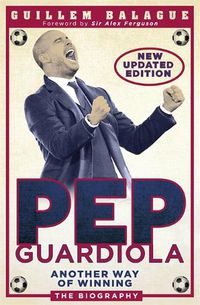 Cover image for Pep Guardiola: Another Way of Winning: The Biography