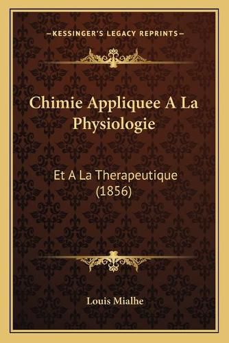 Cover image for Chimie Appliquee a la Physiologie: Et a la Therapeutique (1856)