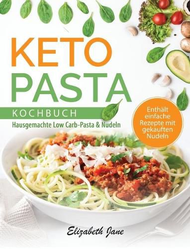 Cover image for Keto Pasta Kochbuch: Hausgemachte Low Carb-Pasta & NudeIn