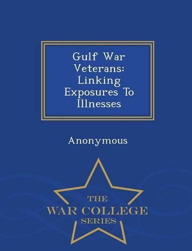 Cover image for Gulf War Veterans: Linking Exposures to Illnesses - War College Series