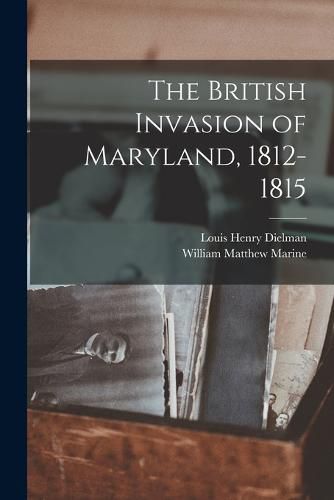 The British Invasion of Maryland, 1812-1815