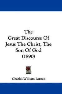 Cover image for The Great Discourse of Jesus the Christ, the Son of God (1890)