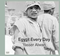 Cover image for Yasser Alwan: Egypt Every Day