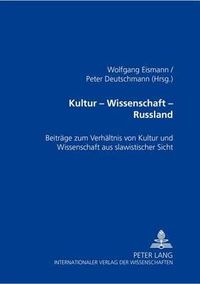 Cover image for Kultur - Wissenschaft - Russland: Beitraege Zum Verhaeltnis Von Kultur Und Wissenschaft Aus Slawistischer Sicht