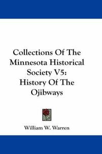 Cover image for Collections of the Minnesota Historical Society V5: History of the Ojibways