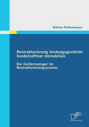 Cover image for Restrukturierung leistungsgestoerter handelsaffiner Immobilien: Der Centermanager im Restrukturierungsprozess