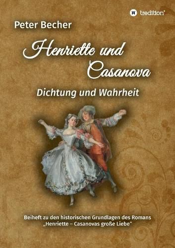 Cover image for Henriette und Casanova: Dichtung und Wahrheit. Beiheft zu den historischen Grundlagen des Romans  Henriette - Casanovas grosse Liebe