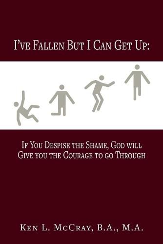 Cover image for I've Fallen, But I Can Get Up, If You Despise the Shame, God will Give you the Courage to go Through