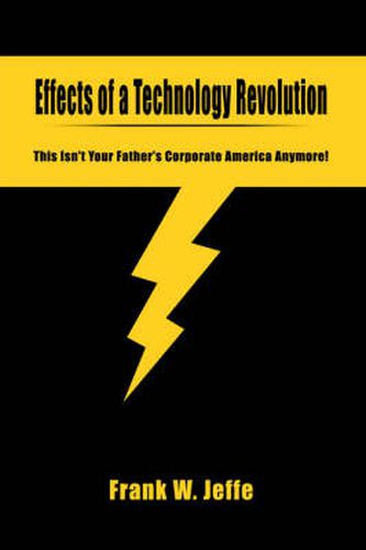 Cover image for Effects of a Technology Revolution: This Isn't Your Father's Corporate America Anymore!