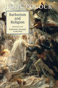 Cover image for Barbarism and Religion: Volume 6, Barbarism: Triumph in the West