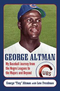 Cover image for George Altman: My Baseball Journey from the Negro Leagues to the Majors and Beyond