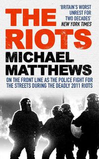 Cover image for The Riots: The Police Fight for the Streets During the Uk's Deadly 2011 Riots